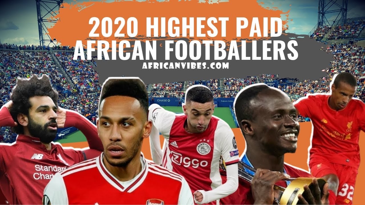 Top 10 Highest Paid African Footballers Players 2020/2021 - African Vibes