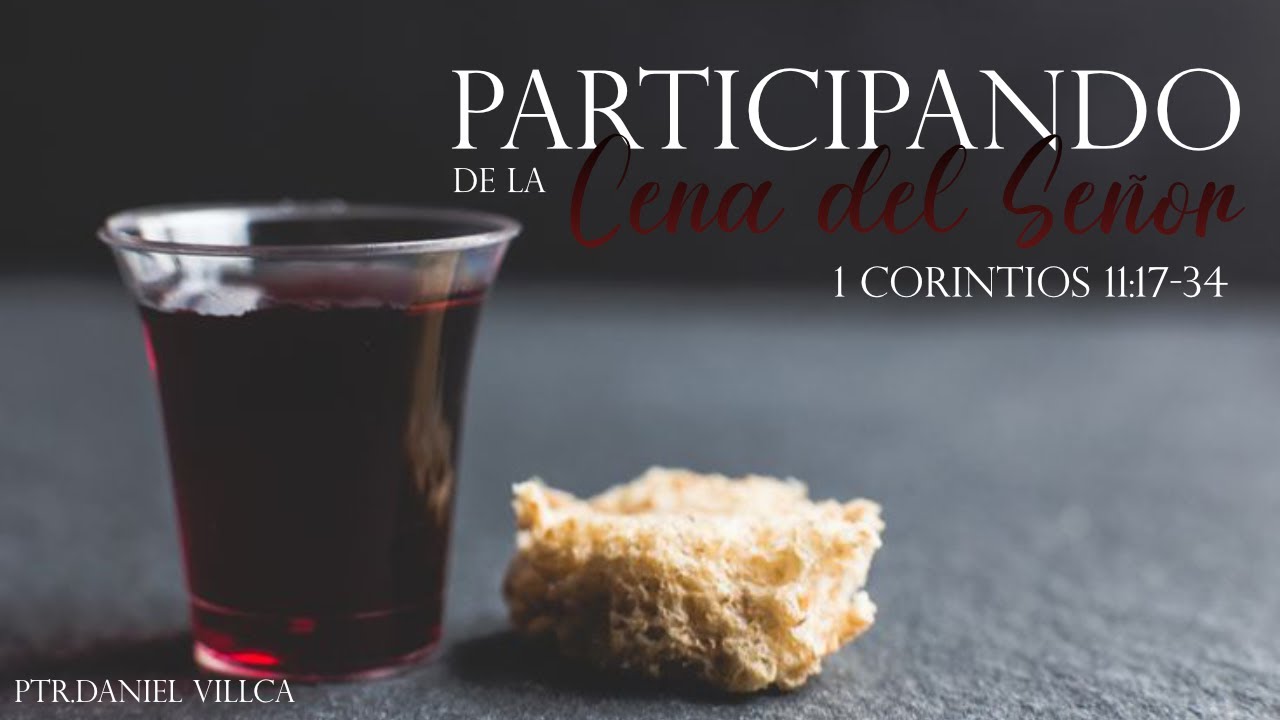 Participando de la cena de Señor | 1 Corintios 11:17-34 | Ptr. Daniel Villca