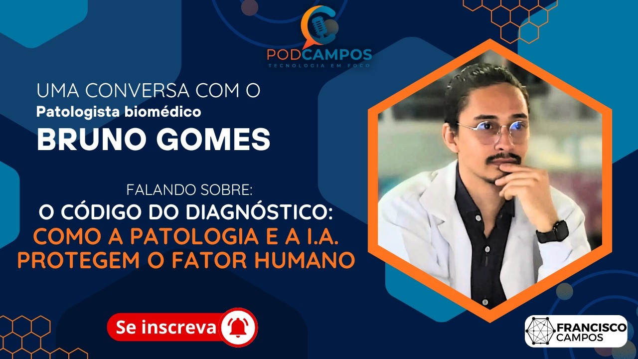 PodCampos - Ep#008 - BRUNO GOMES: Patologista (Instituto IFIS) - A TECNOLOGIA e o FATOR HUMANO