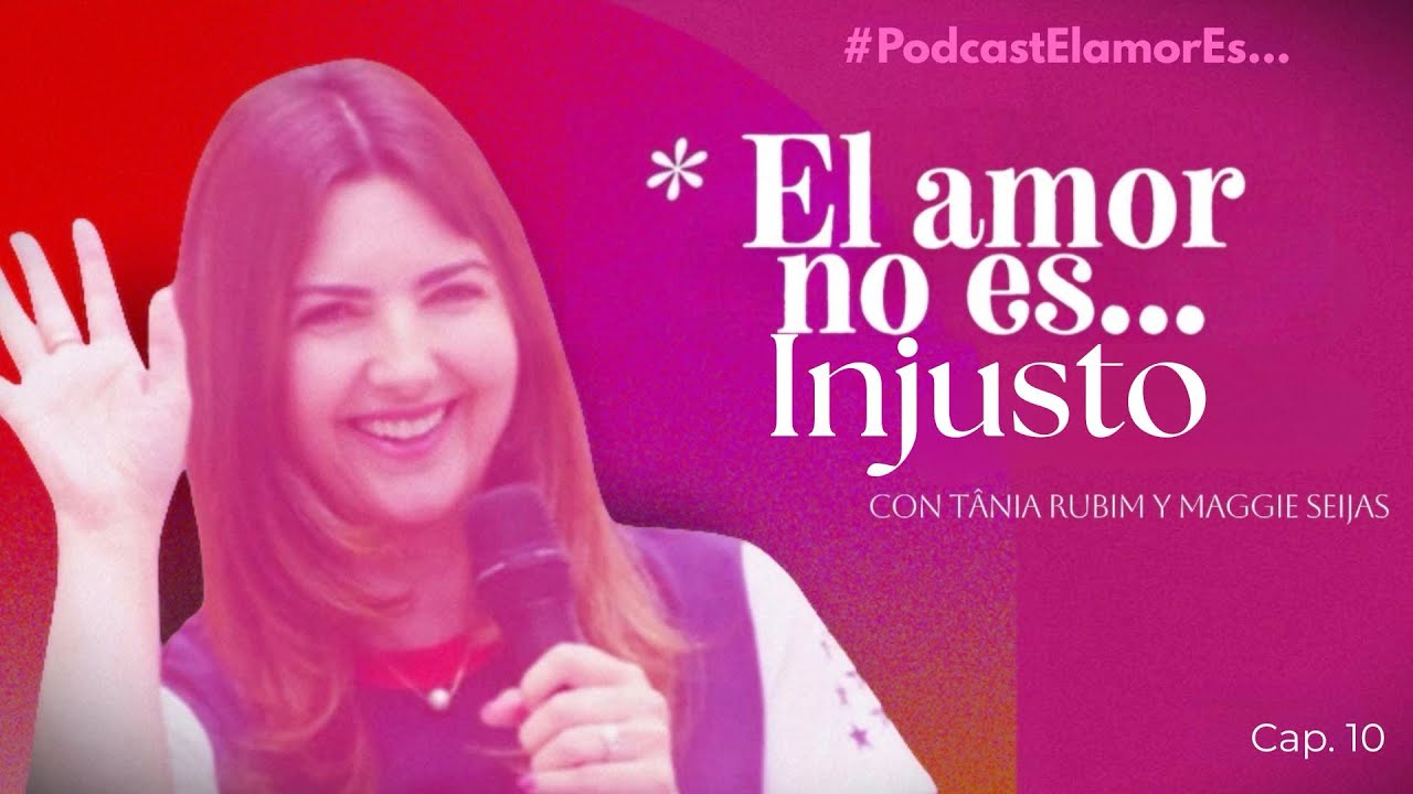 PODCAST | El Amor es 💞 Ep. 10 • El Amor … No es Injusto