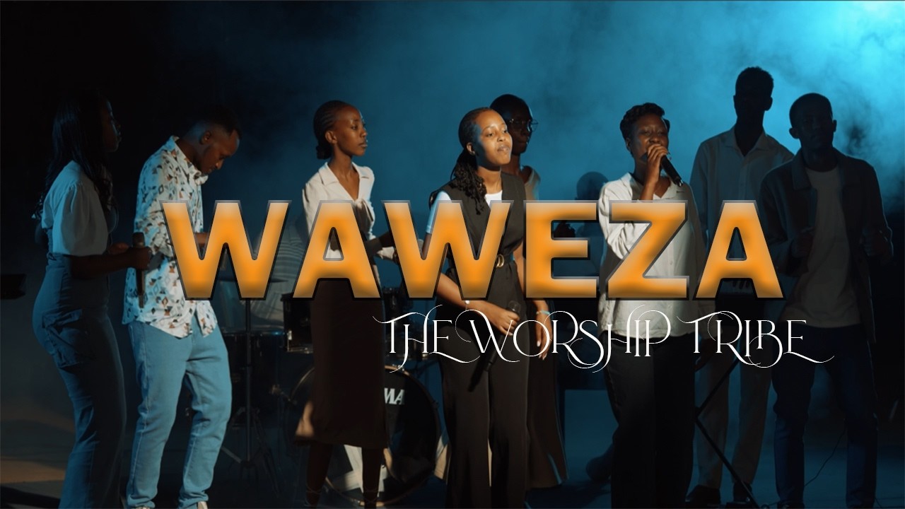 WAWEZA|| THE WORSHIP TRIBE