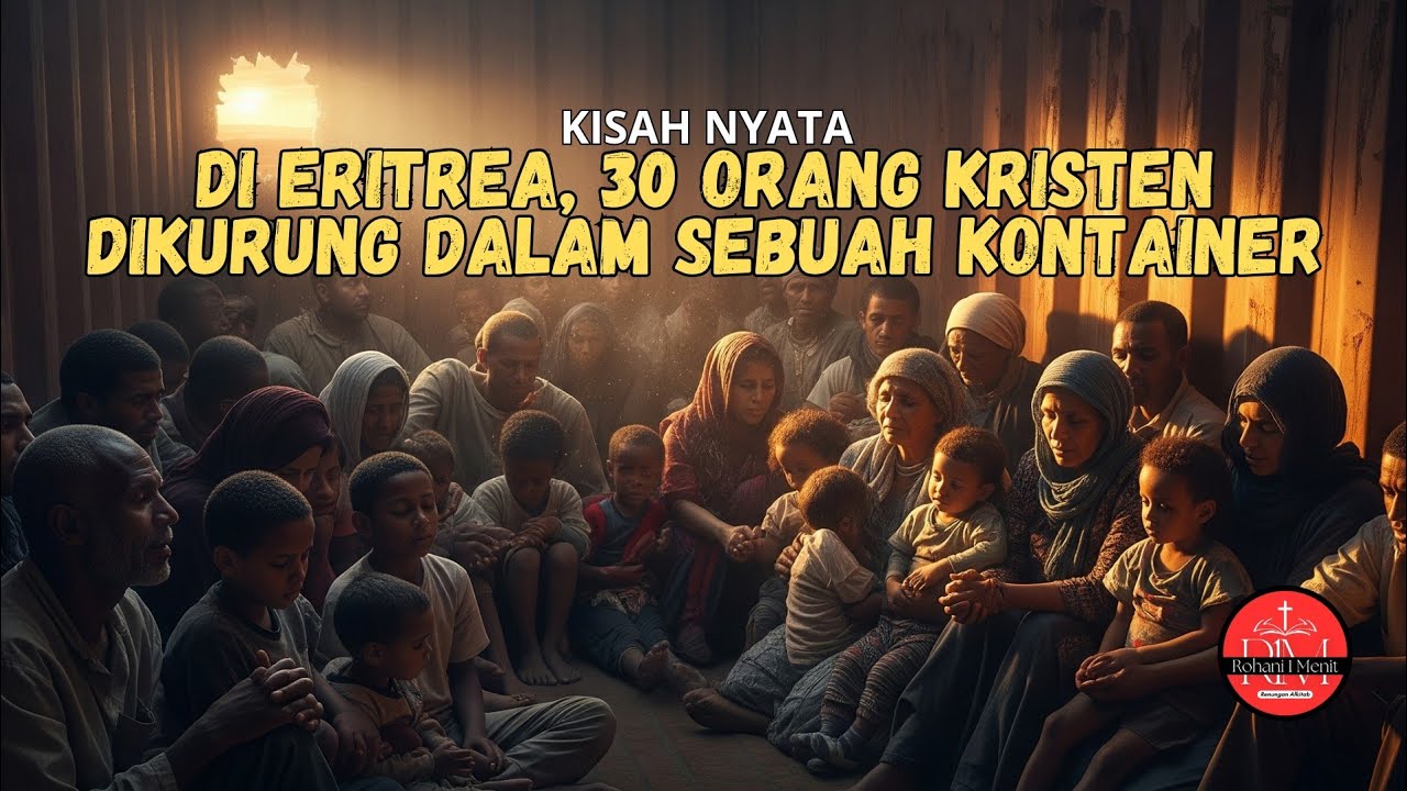 Di Eritrea, 30 Orang Kristen dikurung dalam sebuah Kontainer... tetapi kuasa Allah bekerja