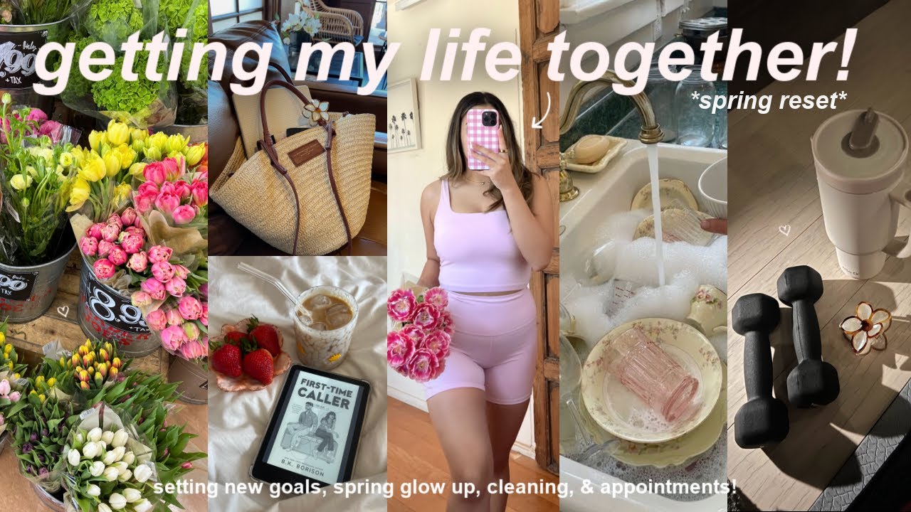 getting my life together!🌸 spring reset, new goals, maintenance appts, cleaning, & working out!