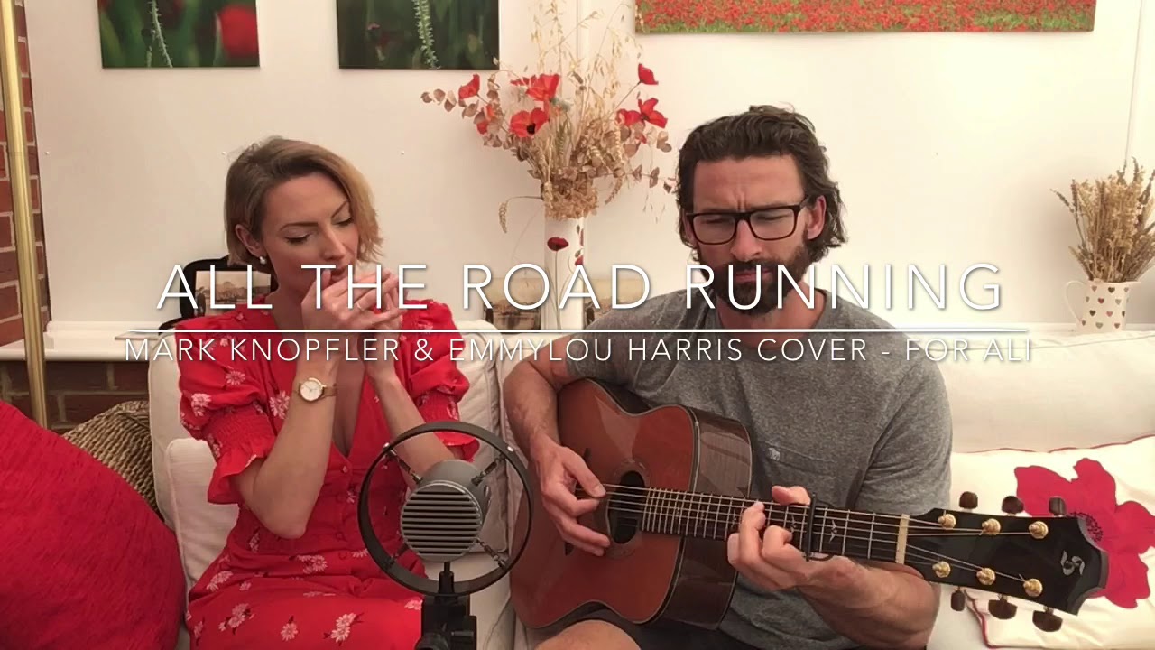 All The Roadrunning (Mark Knopfler & EmmyLou Harris cover)