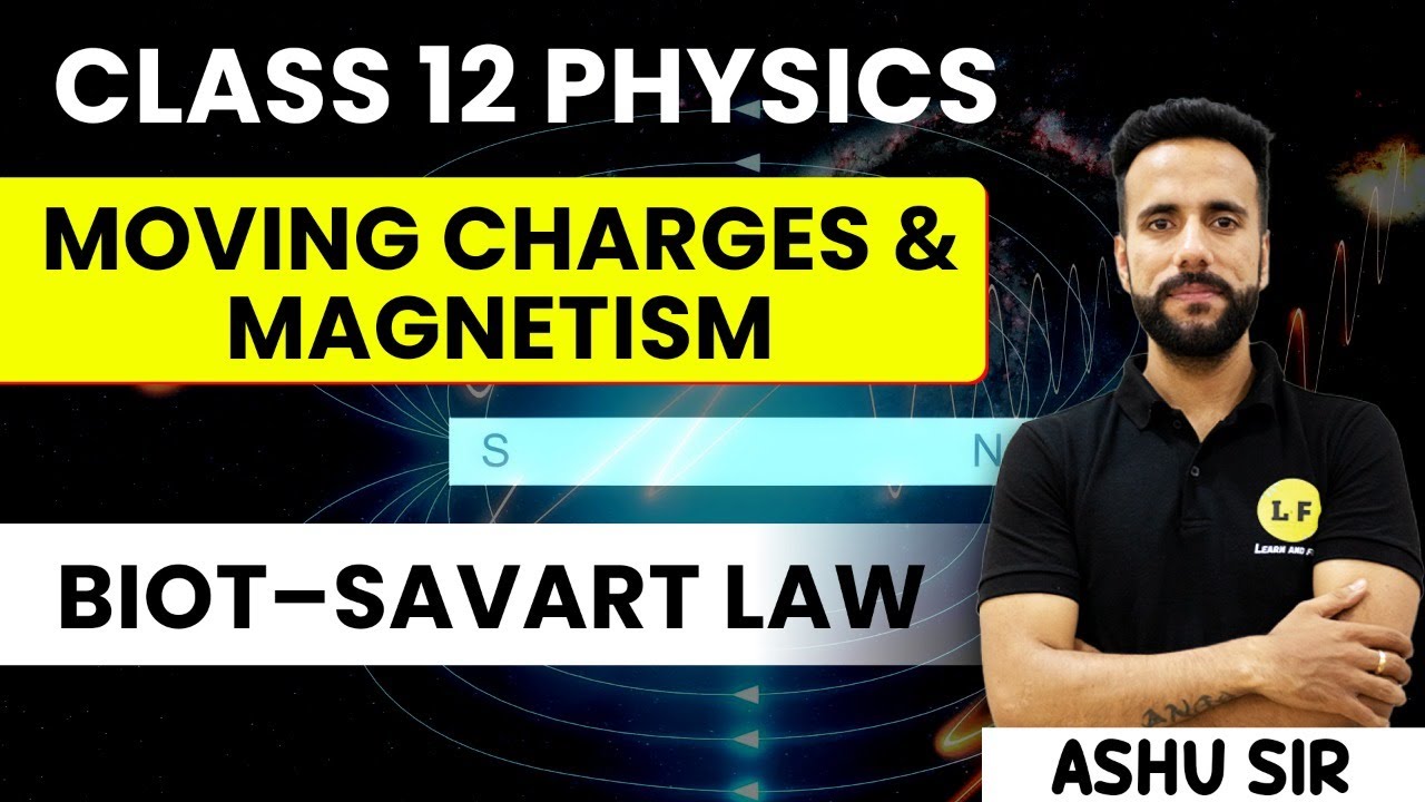 Class 12 Physics | Moving Charges and Magnetism | Biot–Savart Law | NCERT Chapter 4 | Ashu Sir
