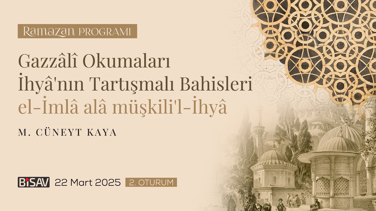 İhyâ'nın Tartışmalı Bahisleri | 2. Oturum I M.  Cüneyt Kaya