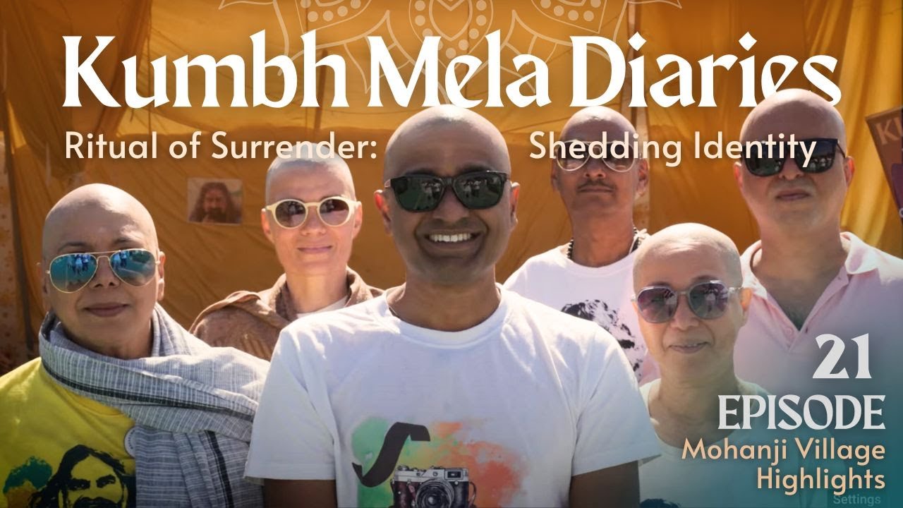 Ritual of Surrender: Shedding Identity ˙✧˖°🎥 ༘ ⋆° Kumbh Mela Diaries 🎬 Mohanji Village Highlights