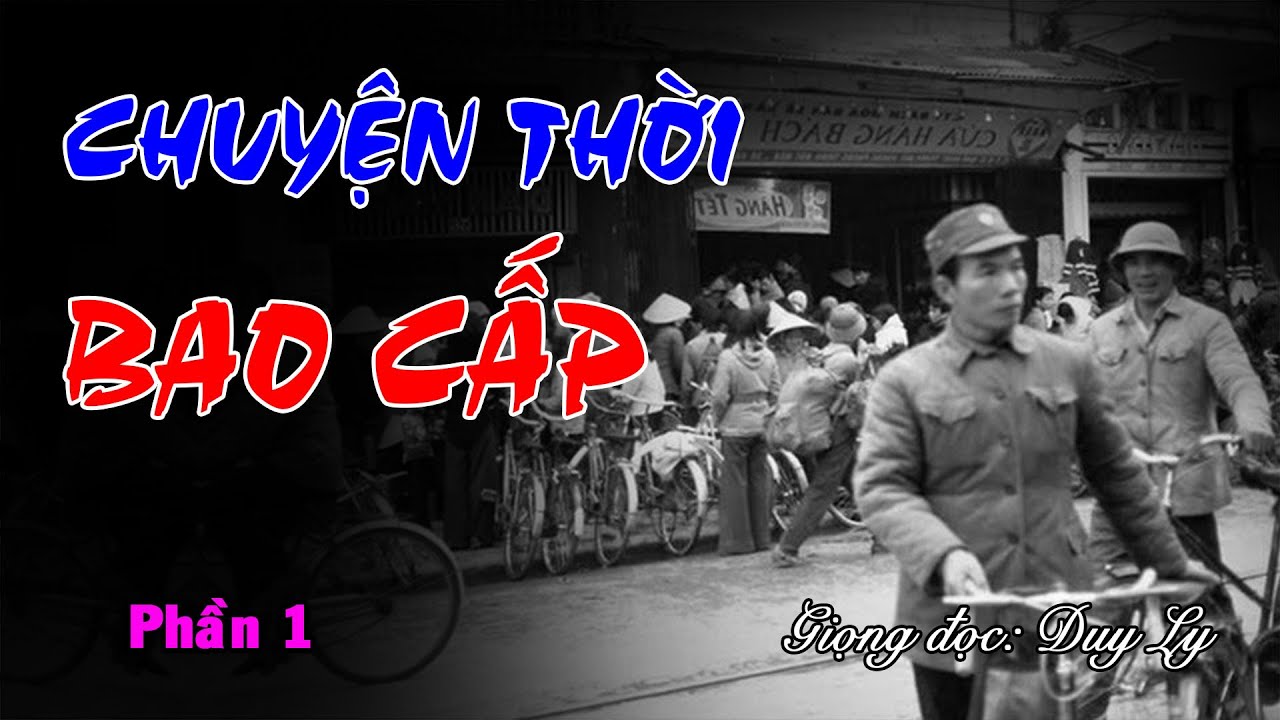Chuyện thời bao cấp: Nỗi ám ảnh, màu thời gian xám ngắt (Phần 1) | Duy Ly Radio