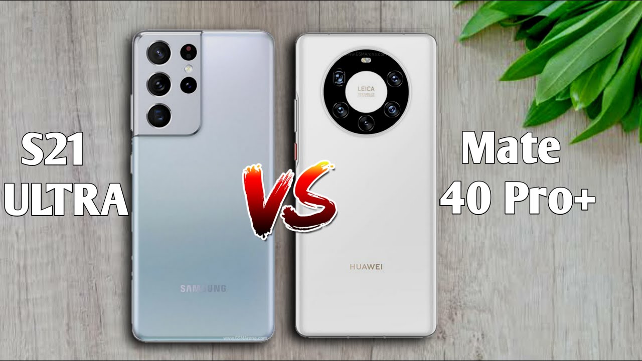 Samsung Galaxy S21 Ultra vs Huawei Mate 40 Pro Plus