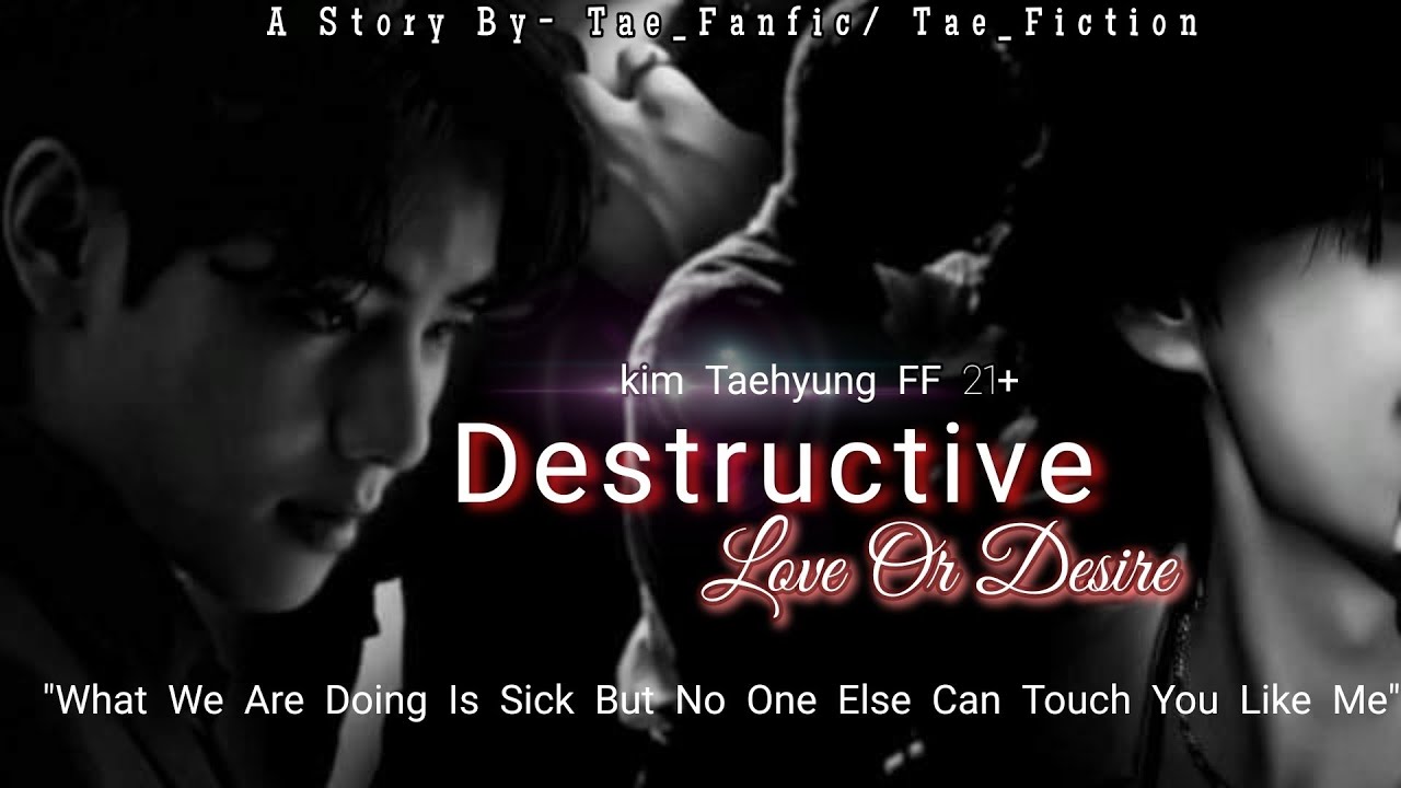 #5 ||Destructive Love Or Desire||When he is obsessed with her body for his pleasure||KTH FF