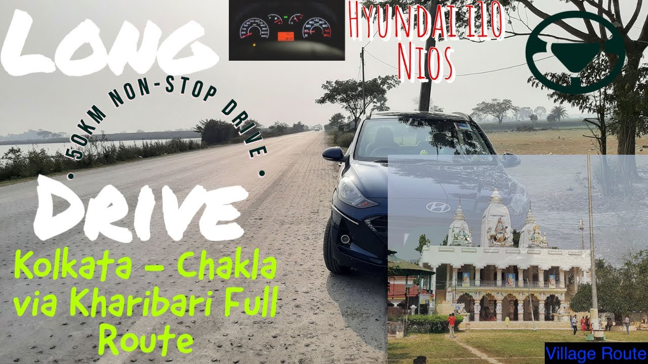 Kolkata to Chakla via Kharibari | 49km FullRoute | 2XSpeed Drive | i10Nios Drive | DriveVlog#18