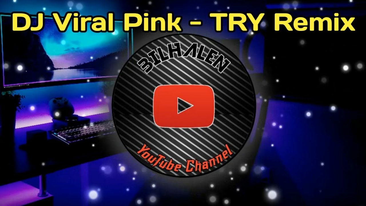 DJ VIRAL PINK - TRY REMIX @bilhalen73