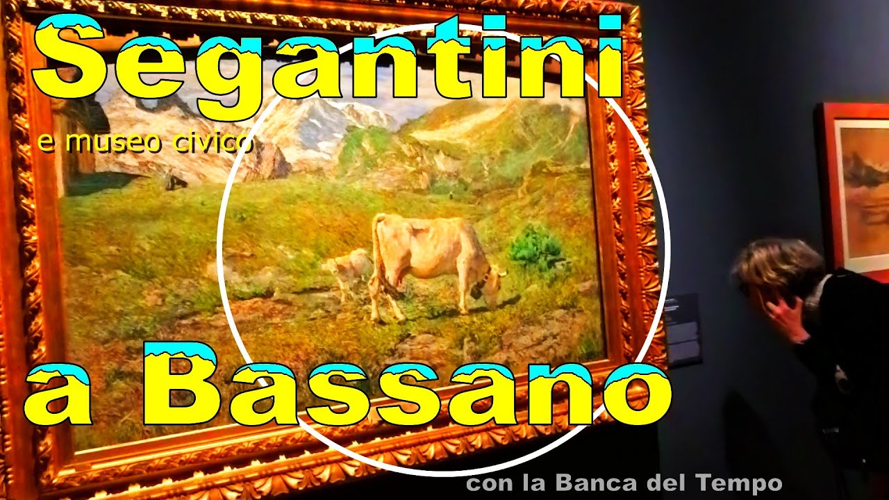 SEGANTINI a Bassano (e museo civico)