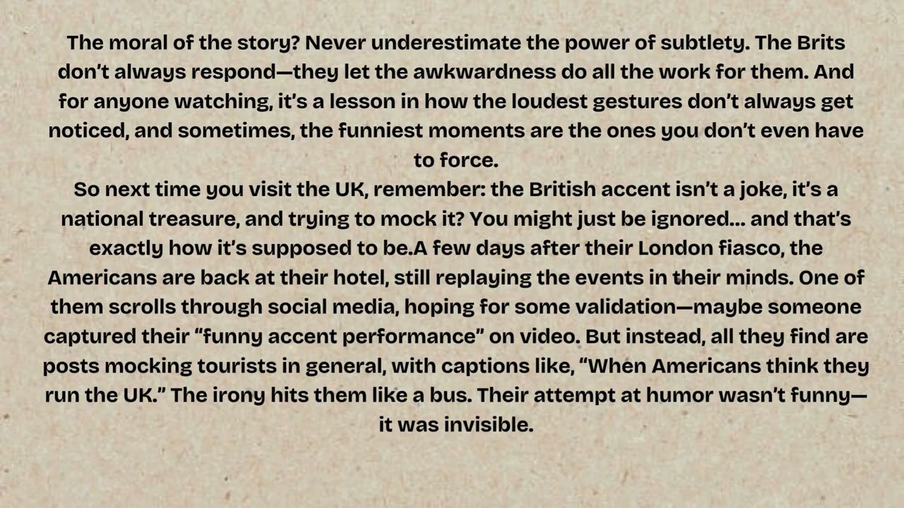 When ignorant Americans try to make fun of the British accent and was ignored