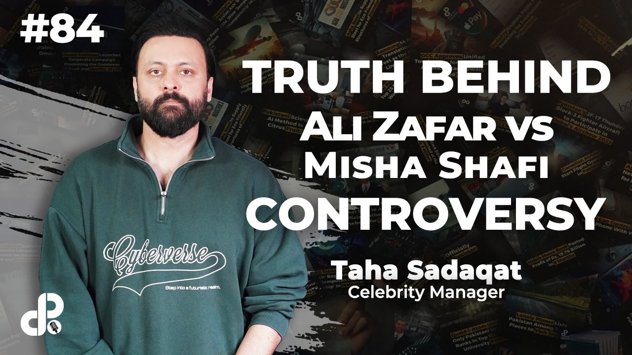 Truth Behind Ali Zafar vs Misha Shafi Controversy | Taha Sadaqat, Celebrity Manager | Podcast #84