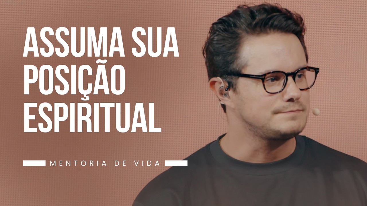 Assuma sua posição espiritual | Mentoria de vida | Deive Leonardo