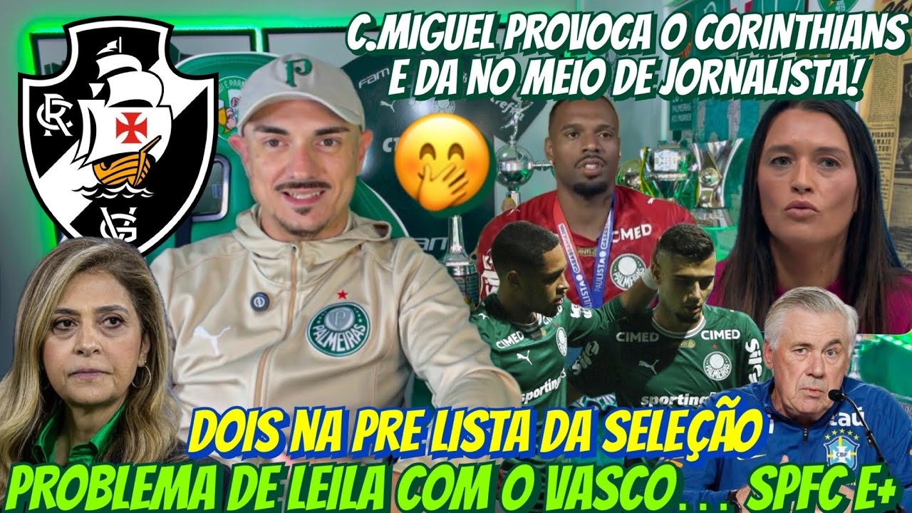 🤭 C.MIGUEL PROVOCA O CORINTHIANS E DA NO MEIO DE JORNALISTA! PROBLEMA DE LEILA COM O VASCO… SPFC E+
