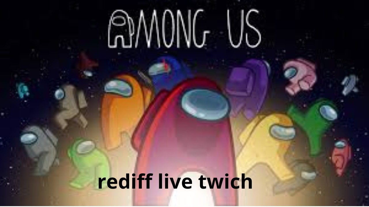 among us rediff live twich