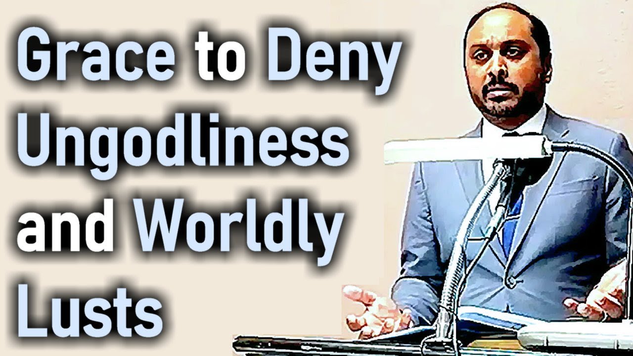 GRACE TO DENY UNGODLINESS AND WORLDLY LUSTS - Pastor Rom Prakashpalan Sermon Titus 2:11-15