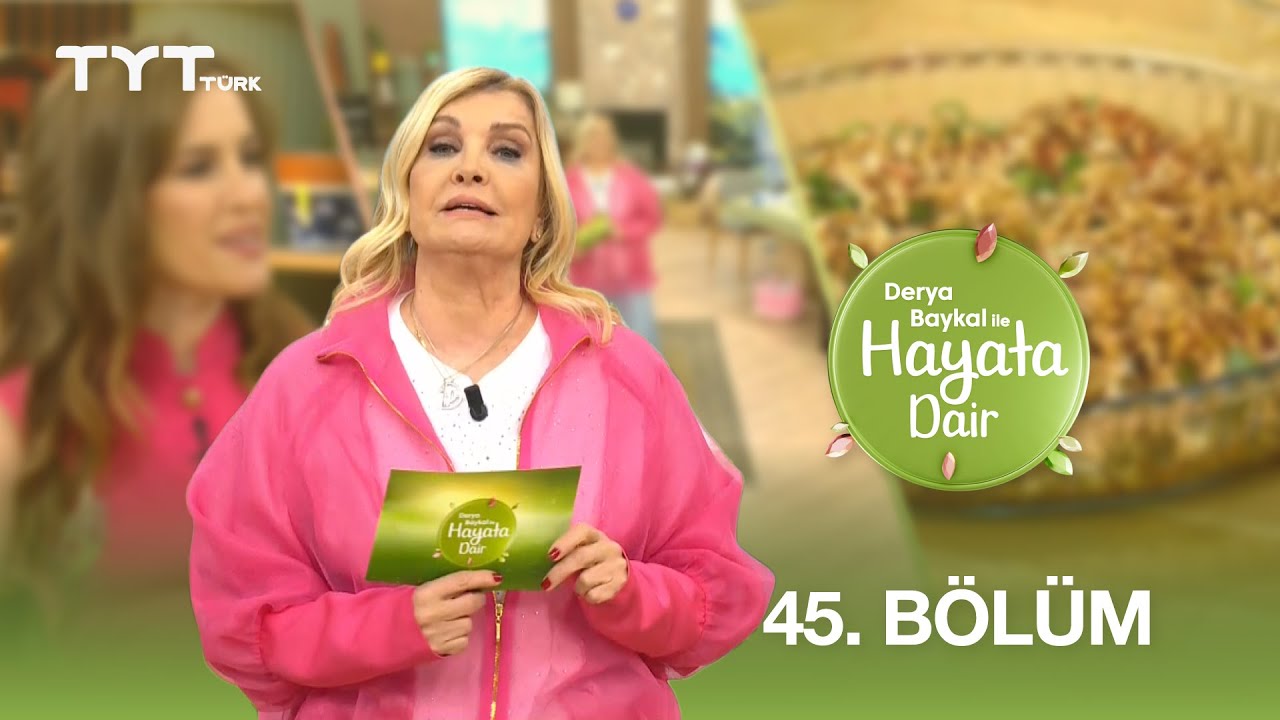 Derya Baykal ile Hayata Dair | 45. Bölüm (14 Mayıs 2025)