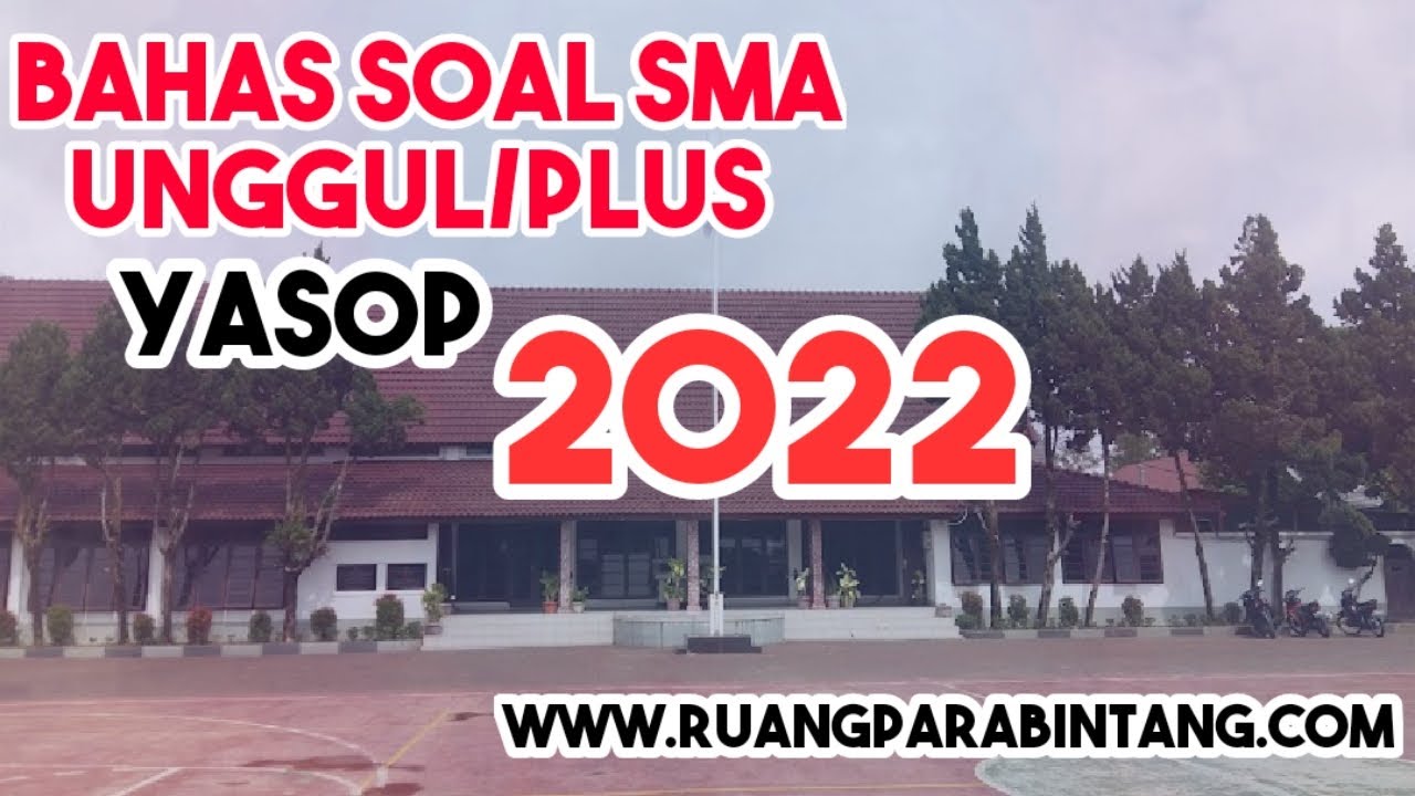 BAHAS SOAL ASLI UJIAN MASUK SMA PLUS YASOP bidang Matematika ---Part 1 (Special Prediksi 2022)