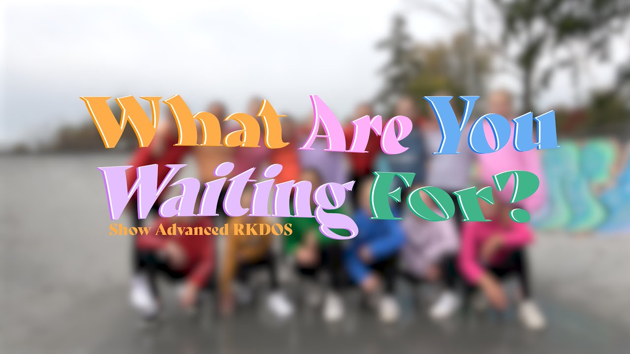 What Are You Waiting For? - Show Advanced RKDOS