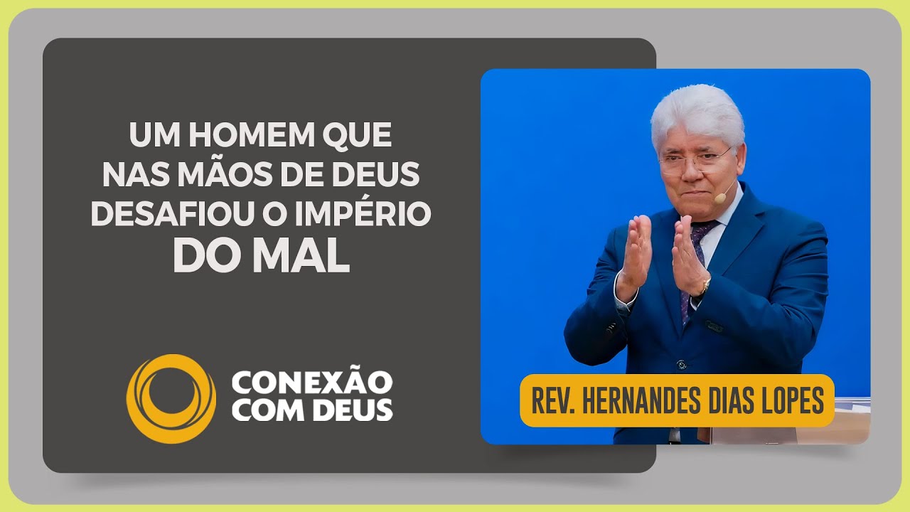 UM HOMEM QUE NAS MÃOS DE DEUS DESAFIOU O IMPÉRIO DO MAL | Rev. Hernandes Dias Lopes | IPP