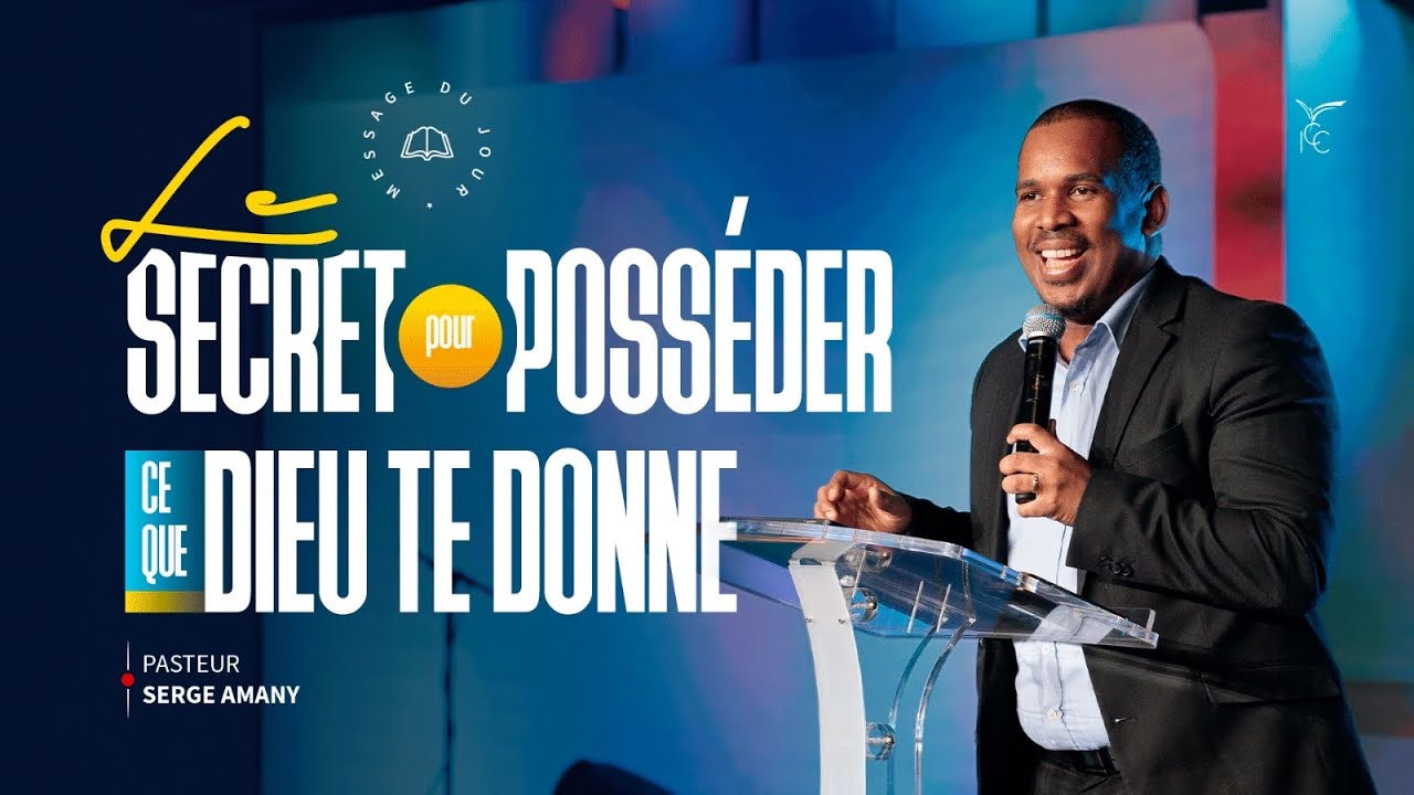 Le secret pour posséder ce que Dieu te donne - Ps Serge AMANY