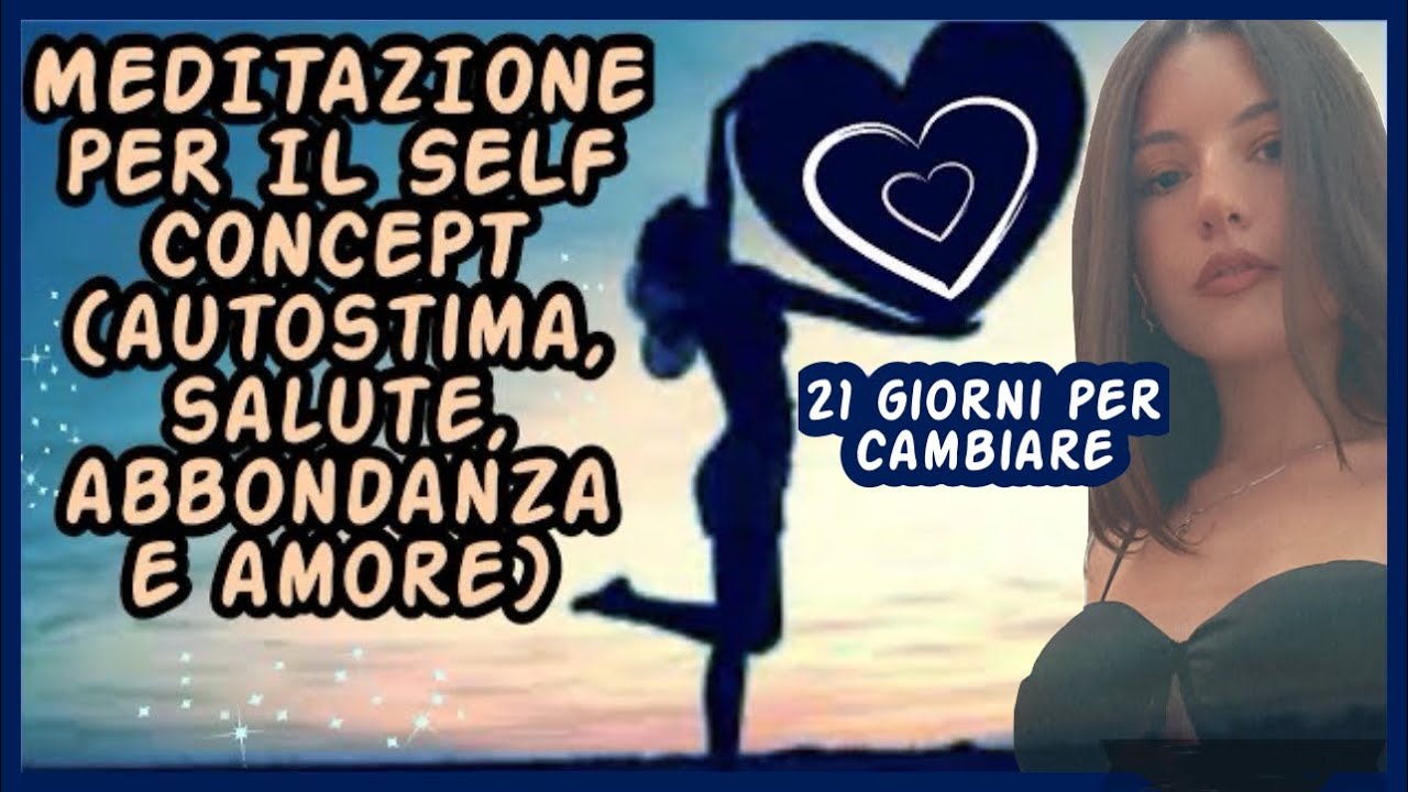 MEDITAZIONE PER IL SELF CONCEPT: CAMBIARE LE PROPRIE CREDENZE LIMITANTI IN 21 GIORNI