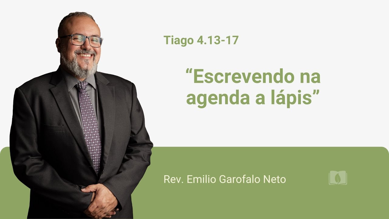 Tiago 4.13-17 - Escrevendo na agenda a lápis - Rev. Emilio Garofalo Neto