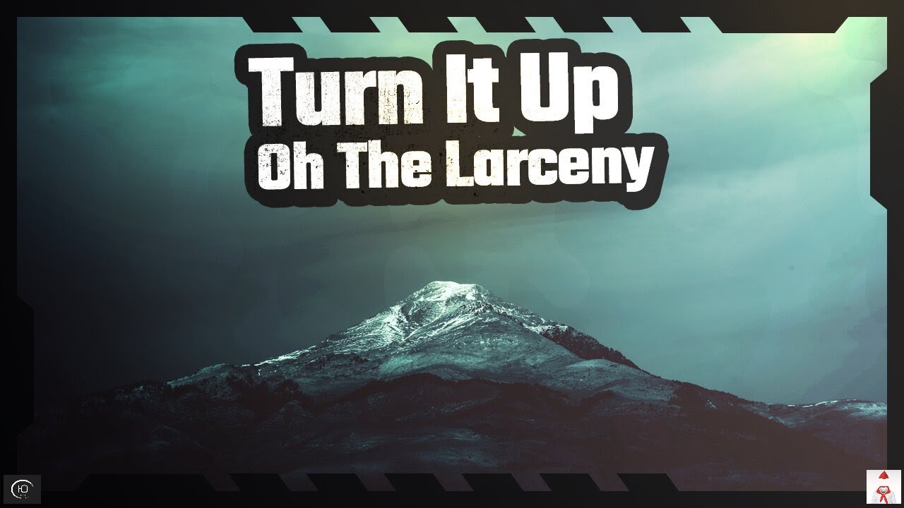 Turn It Up - Oh The Larceny