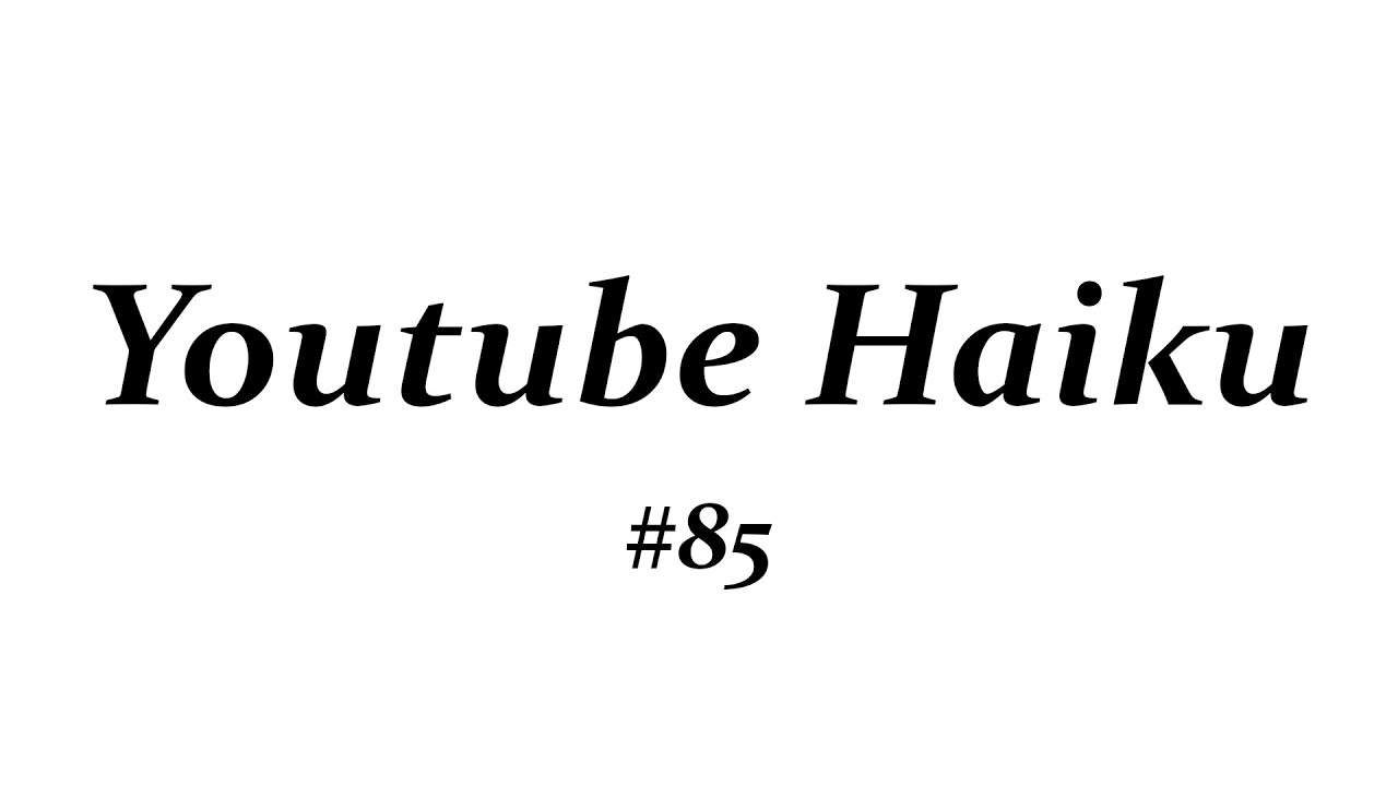 Youtube Haiku, December 3rd, 2020