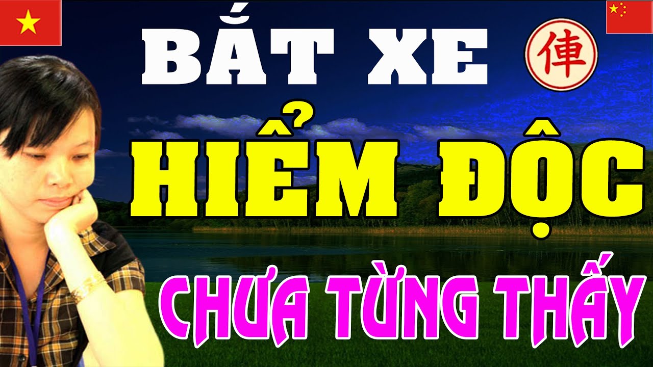 Quỷ Kế Bắt Xe TÀN ĐỘC CHƯA TỪNG THẤY của Nữ Hoàng cờ Việt NGÔ LAN HƯƠNG | Cờ tướng Việt