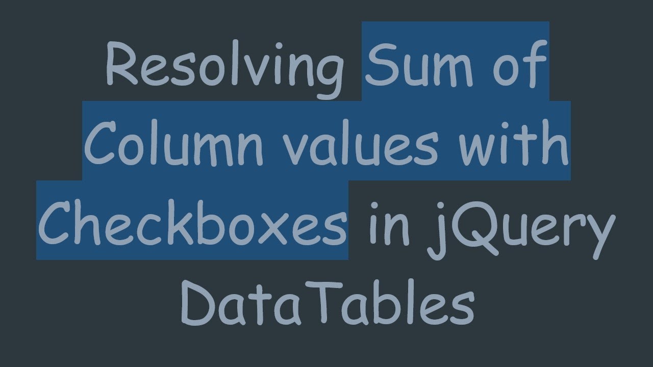Resolving Sum of Column values with Checkboxes in jQuery DataTables