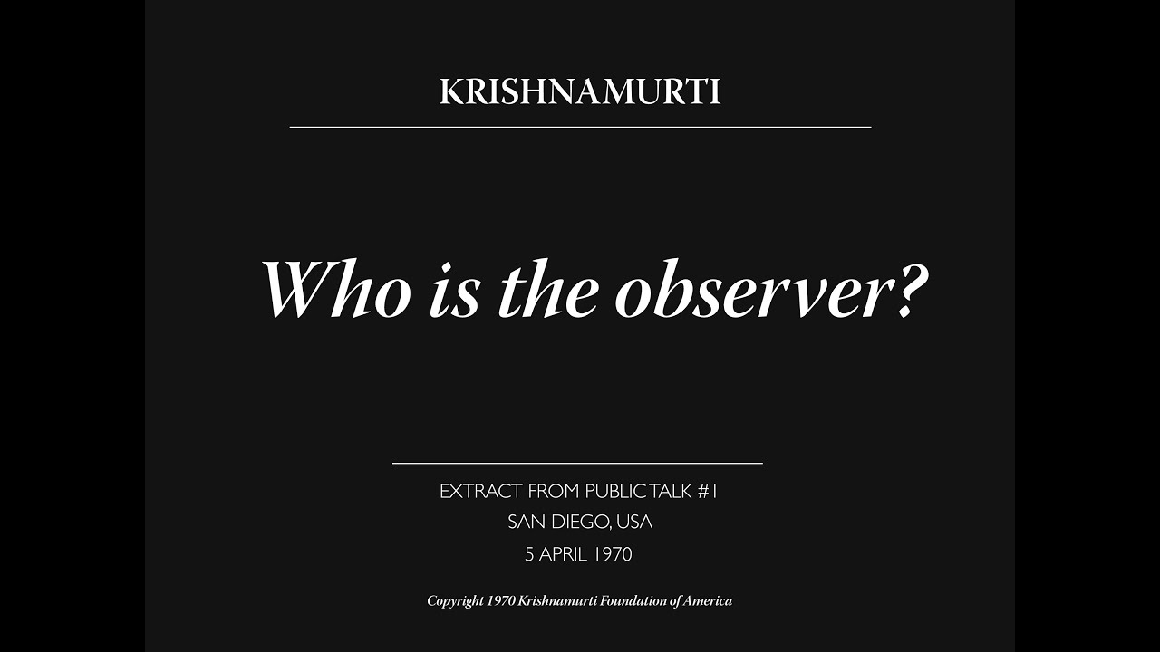 Who is the observer? | J. Krishnamurti