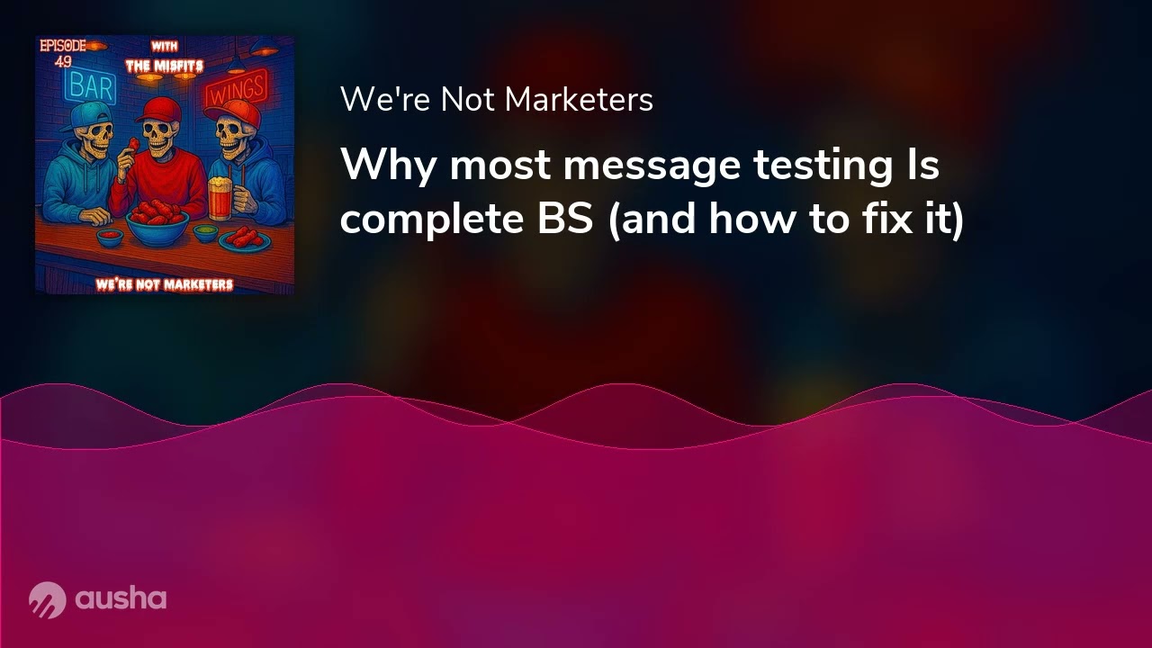 Why most message testing Is complete BS (and how to fix it)