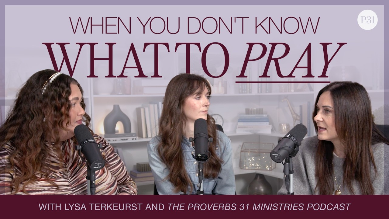 Когда не знаешь, о чём молиться | Подкаст Proverbs 31 Ministries с Лизой ТерКерст