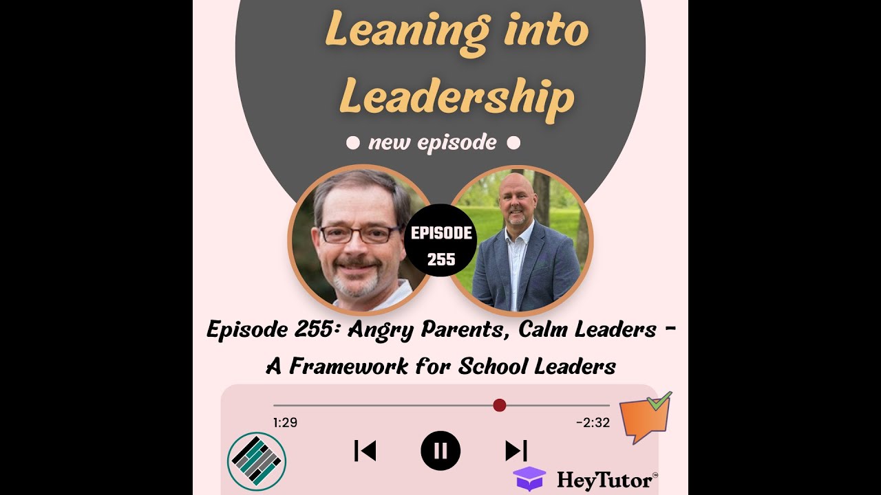 Episode 255: Angry Parents, Calm Leaders - A Framework for School Leaders