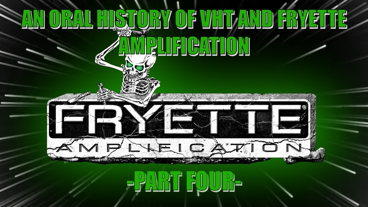УСТНАЯ ИСТОРИЯ VHT И УСИЛИТЕЛЯ ФРАЙЕТТА - ЧАСТЬ ЧЕТВЕРТАЯ!