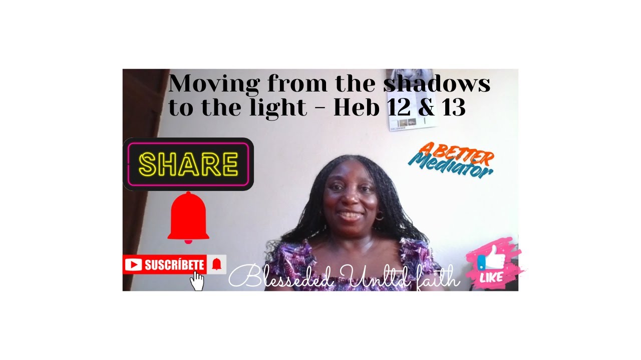 Moving from the shadows to the light - Hebrews 12 & 13