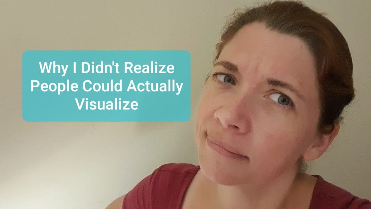 Why I Didn't Realize People Could Actually Visualize (Learning about Aphantasia)