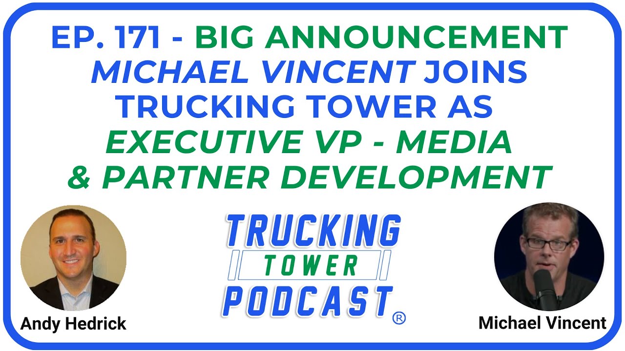 Ep. 171 -  Big Announcement: Michael Vincent Joins Trucking Tower as an Executive Vice President