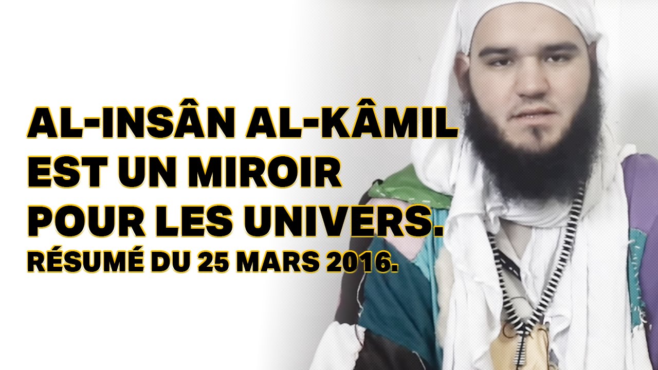 al-Insân al-Kâmil est un miroir pour les univers. Résumé du 25 mars 2016.