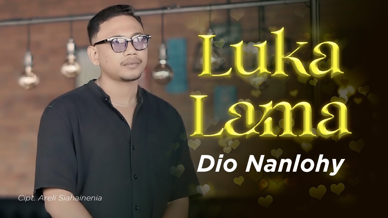 Dio Nanlohy - LUKA LAMA  (Official Music Video)
