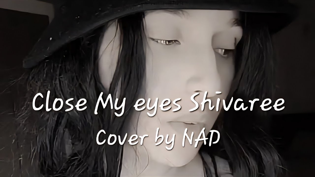 Close My Eyes – Shivaree | Cover by NAD 🎤#Shivaree #closemyeyes #cover #youtube #video #youtubevideo