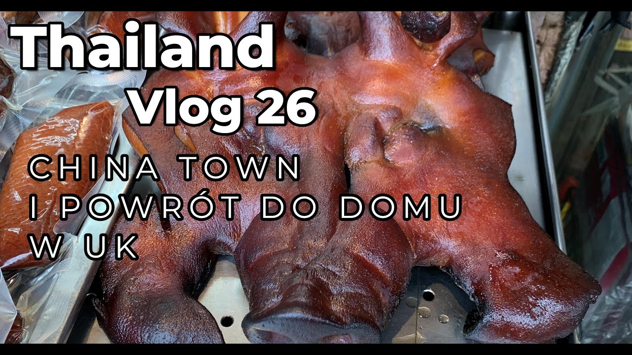 Thailand - Vlog 27 - Bangkok - China Town i powrót do domu po miesięcznej niskobudżetowej podróży