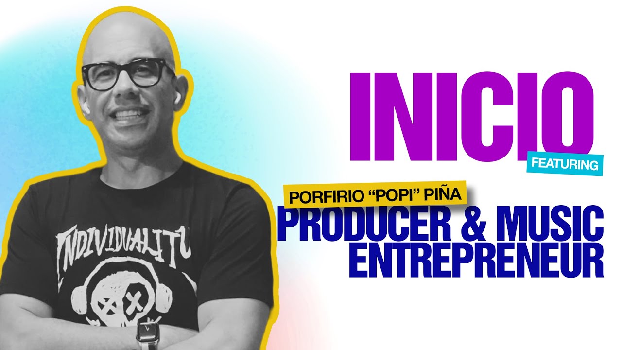 How Persistence Fuels Success in the Latin Music Industry: Porfirio Pi&ntilde;a | INICIO SERIES