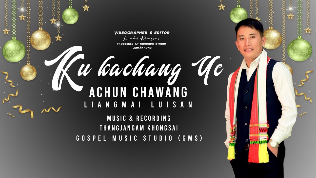 Ku Kachang ye  - ACHUN CHAWANG || LIANGMAI CHRSTMAS SONG