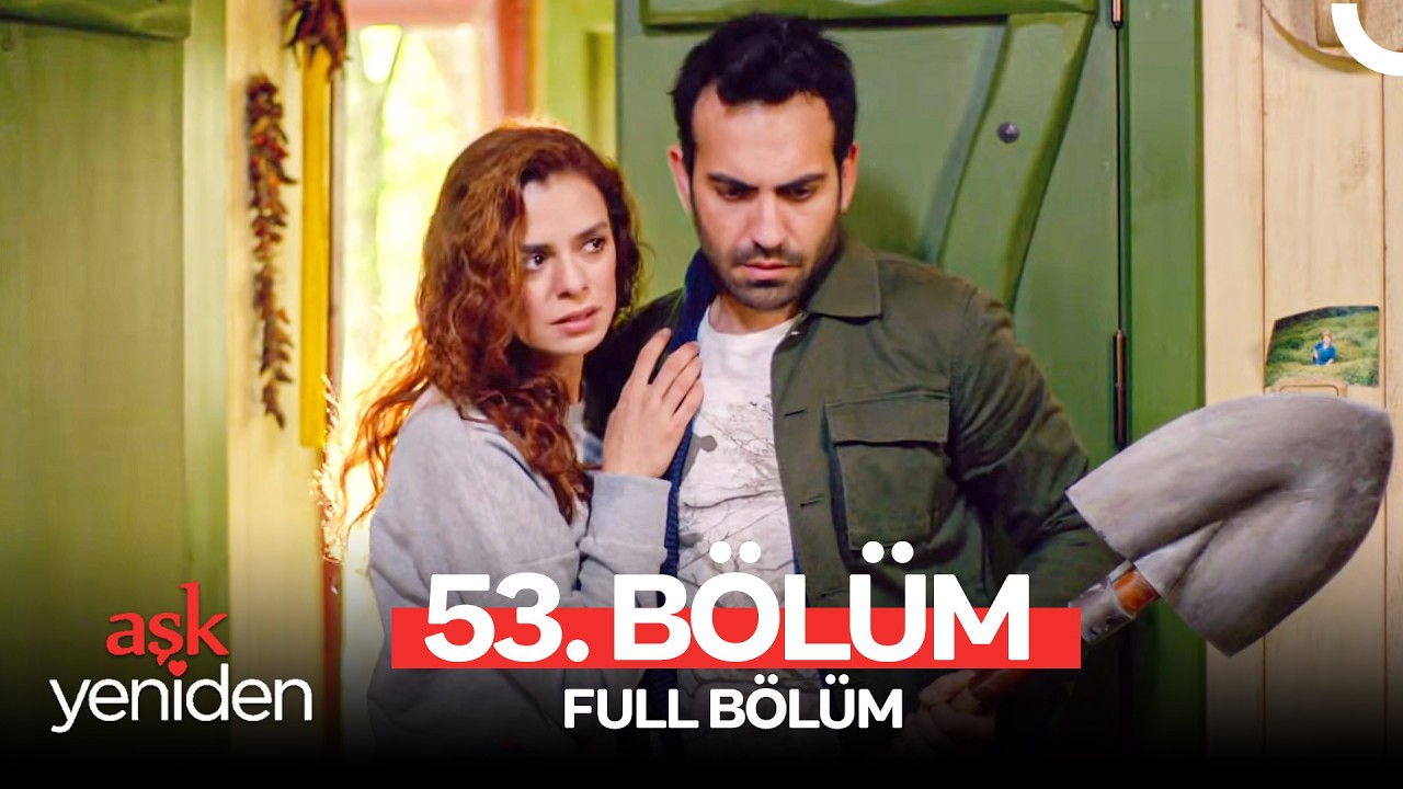 Aşk Yeniden 53. Bölüm