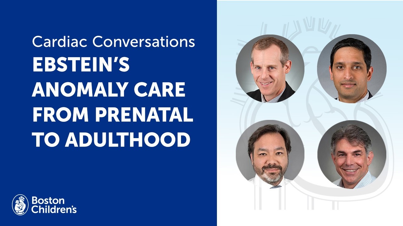 Cardiac Conversations: Ebstein’s anomaly care from prenatal to adulthood | Boston Children’s